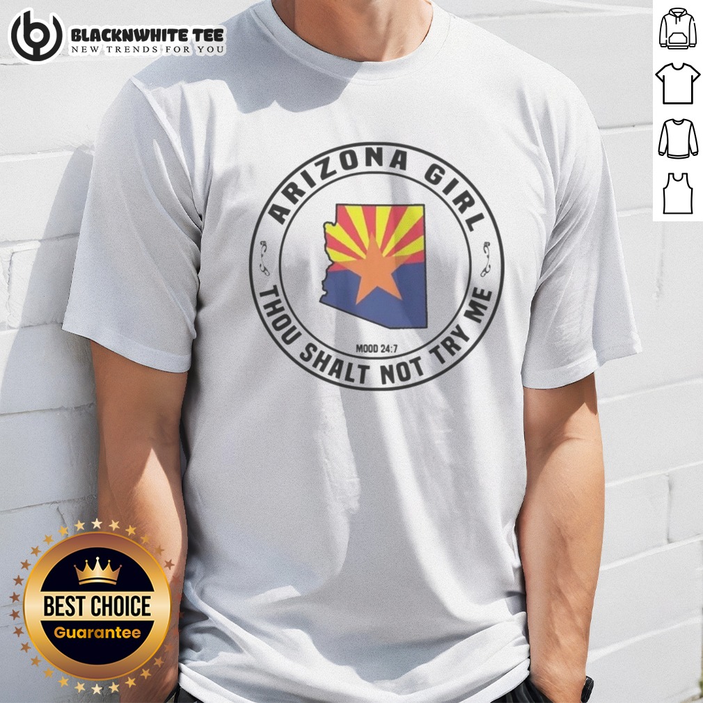 Original Arizona Girl Arizona Girl Thou Shalt Not Try Me Mood 24 7 Shirt