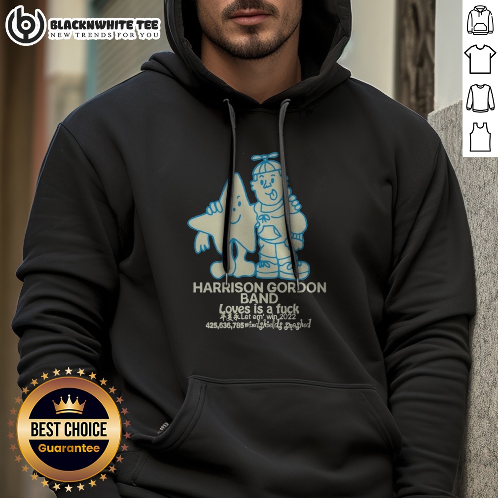 Pretty Harrison Gordon Band Loves Is A Fuck Let Em Win 2022 Windshields Smashed Shirt - Image 2