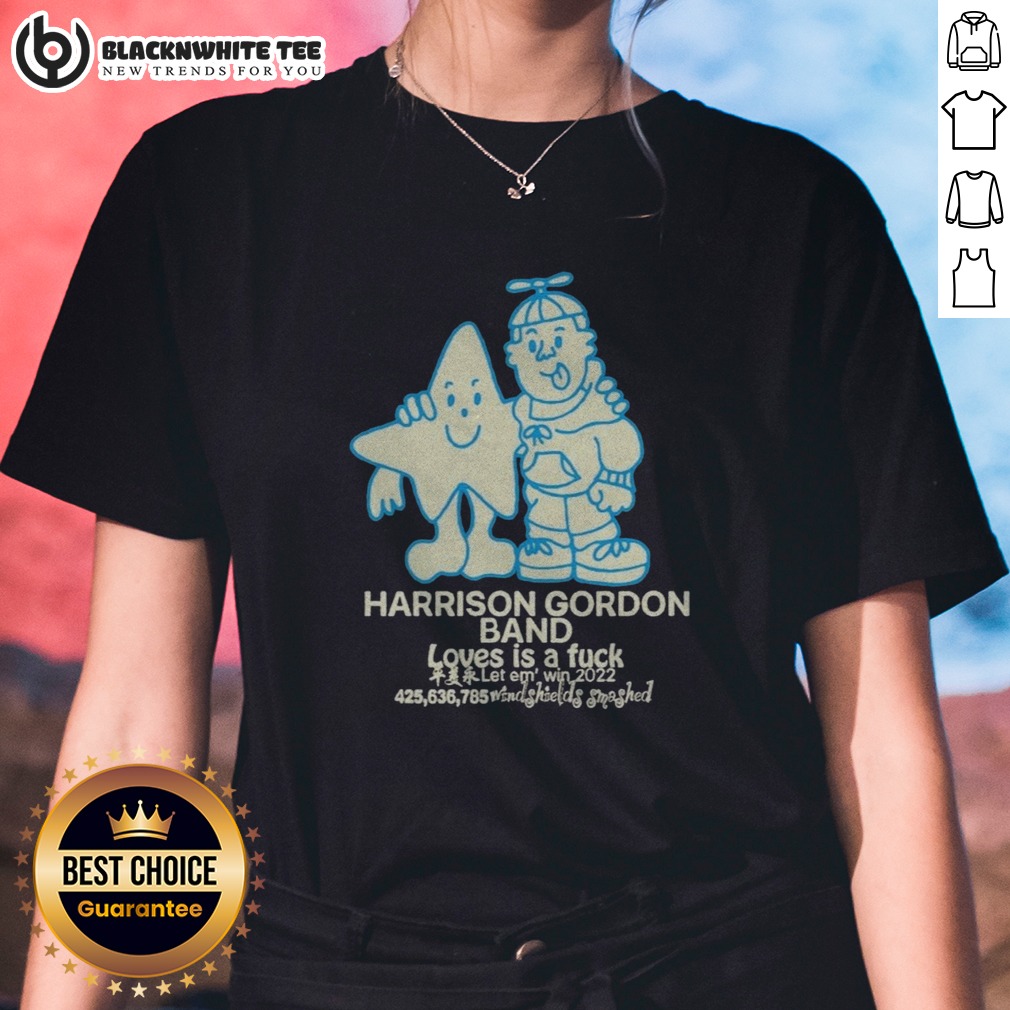 Pretty Harrison Gordon Band Loves Is A Fuck Let Em Win 2022 Windshields Smashed Shirt - Image 3