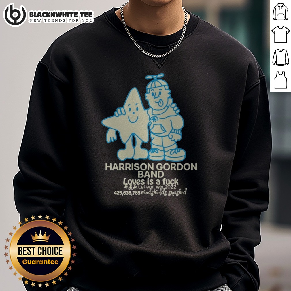 Pretty Harrison Gordon Band Loves Is A Fuck Let Em Win 2022 Windshields Smashed Shirt - Image 4