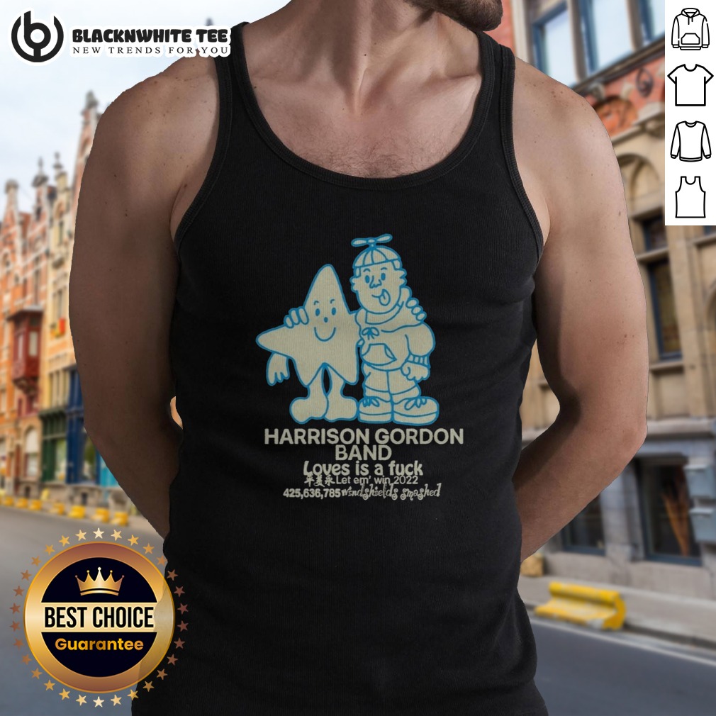 Pretty Harrison Gordon Band Loves Is A Fuck Let Em Win 2022 Windshields Smashed Shirt - Image 5