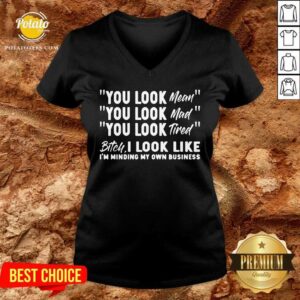 Alternative view of You Look Mean You Look Mad You Look Tired Gift Shirt