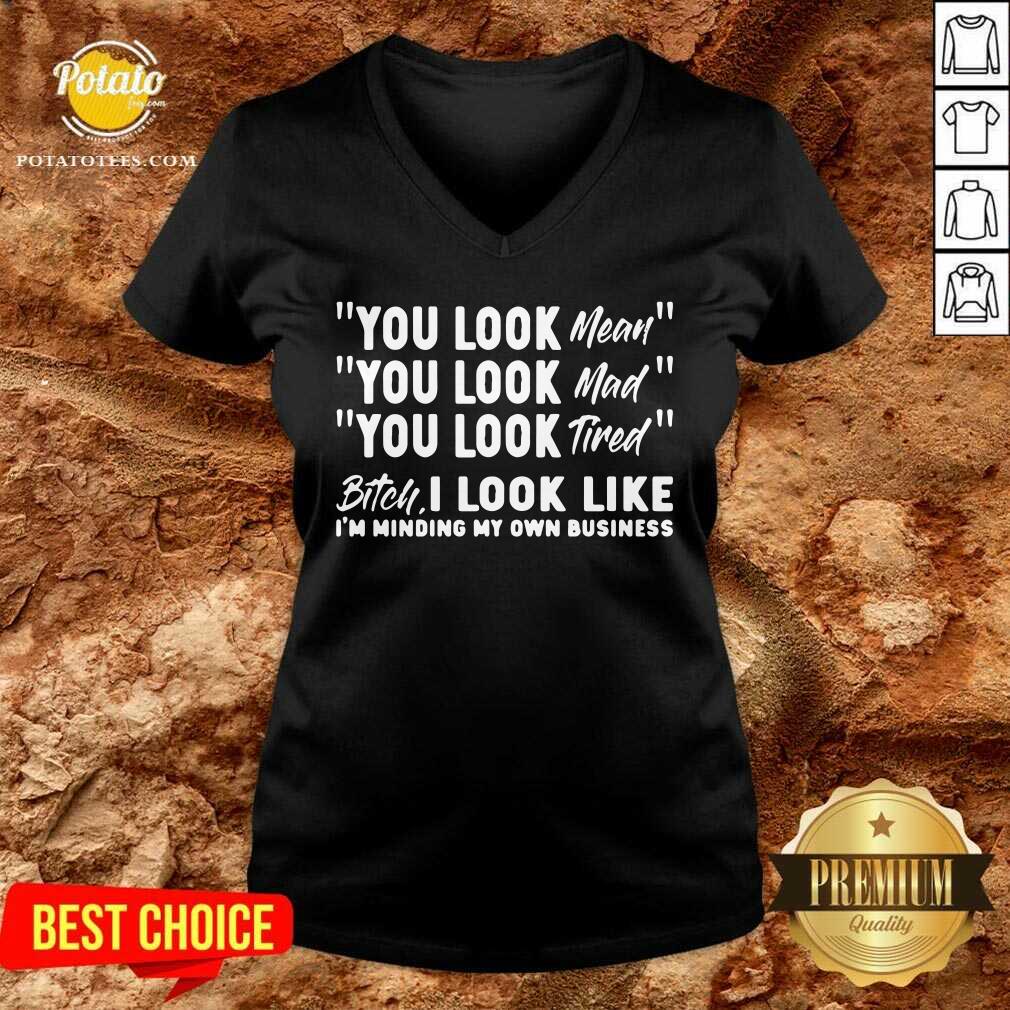 You Look Mean You Look Mad You Look Tired Gift Shirt - Image 2