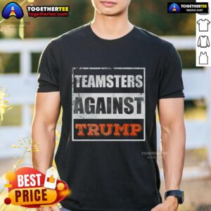 Premium Teamsters Against Trump T-Shirt