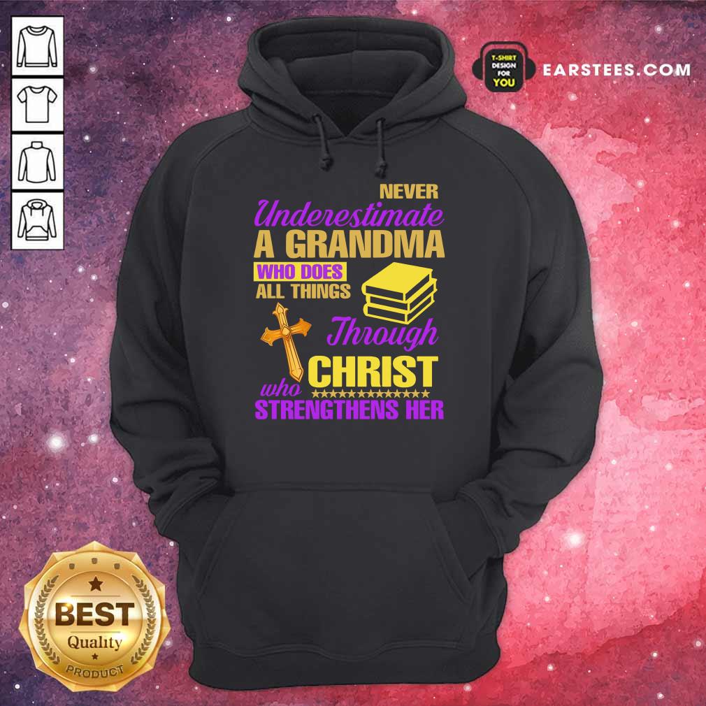 Never Underestimate A Grandma Through Christ Strengthens Her Shirt - Image 3