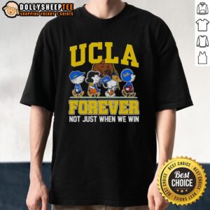 Original Peanuts X UCLA Bruins Forever Fan Not Just When We Win Cartoon Characters T-Shirt