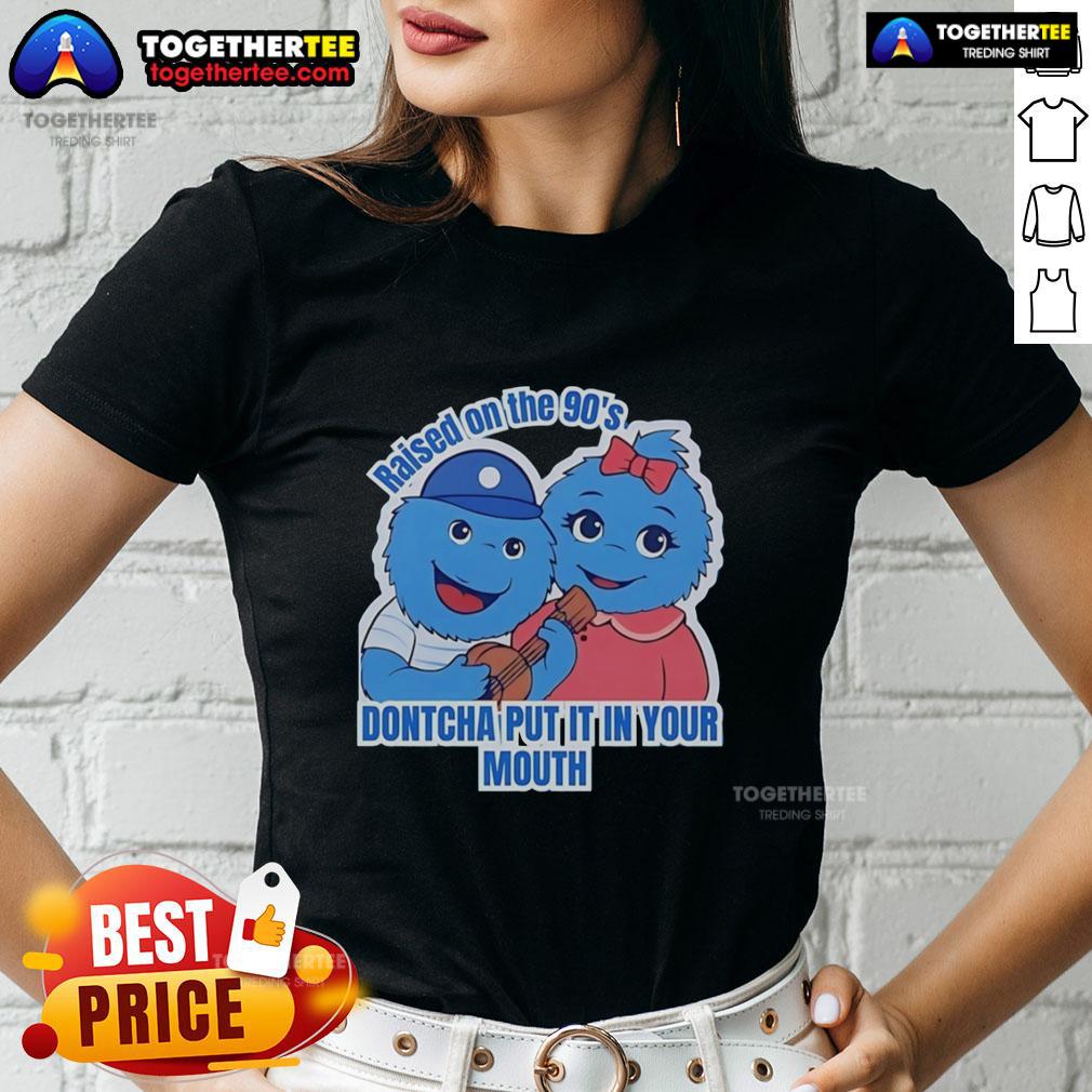 Original Raised On The 90's Dontcha Put It In Your Mouth T-Shirt - Image 3