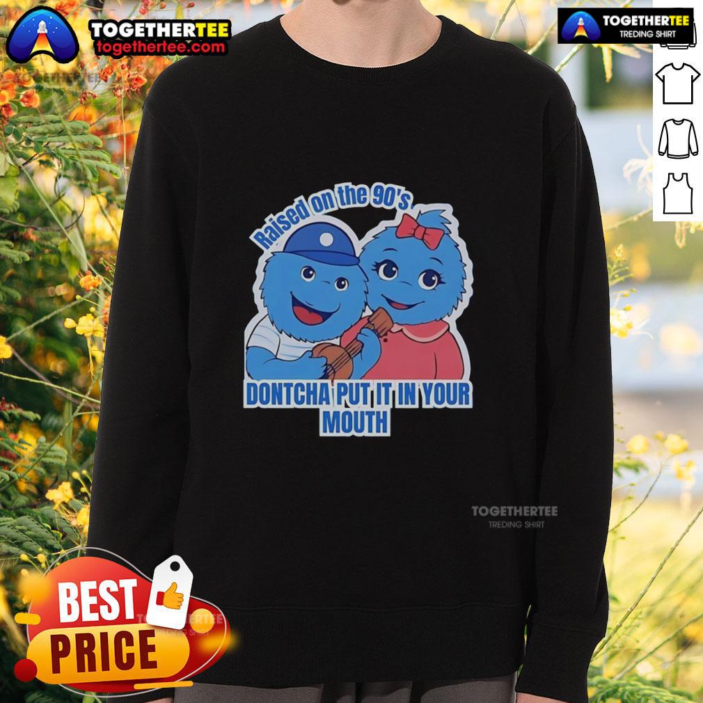 Original Raised On The 90's Dontcha Put It In Your Mouth T-Shirt - Image 5