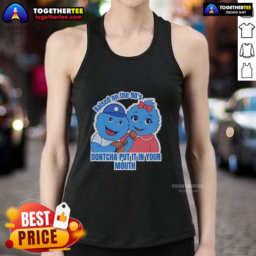 Original Raised On The 90's Dontcha Put It In Your Mouth T-Shirt - Image 4