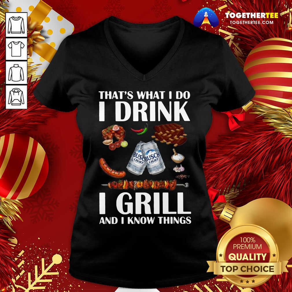 Hot Busch Light That’s What I Do I Drink I Grill And I Know Things Shirt - Image 2