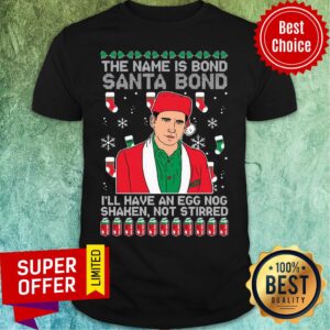 Nice The Name Is Bond Santa Bond I’ll Have An Eggnog Shaken Not Stirred Ugly Christmas Shirt