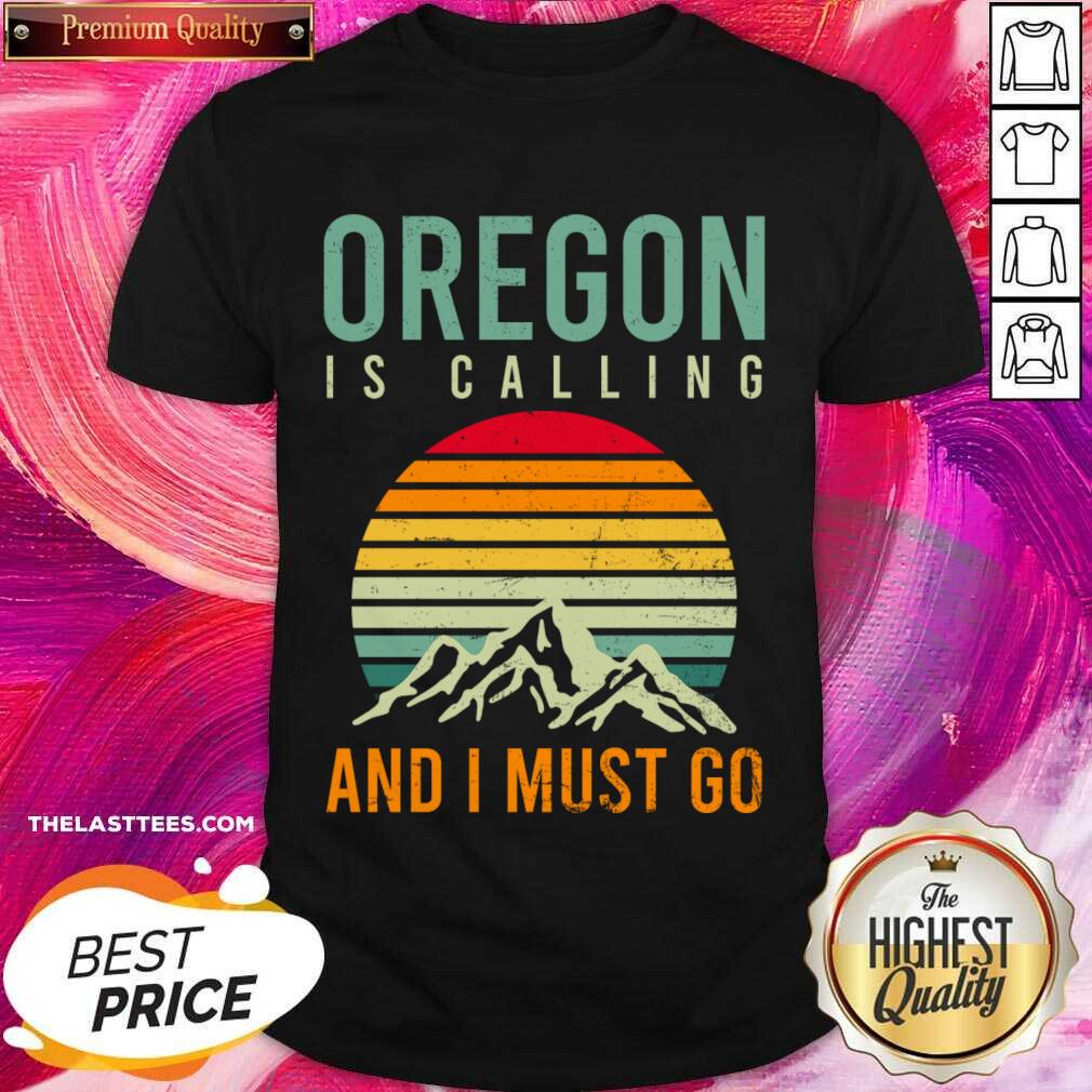 Oregon Is Calling And I Must Go Vintage Shirt