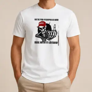 Funny Hot MAGA Skeleton Middle Finger We're Pro Pedophilia Now Deal With It Libtard Shirt