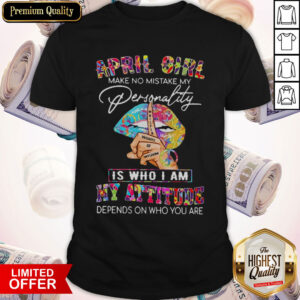 Peace Lips April Girl Make No Mistake My Personality Is Who I Am Shirt