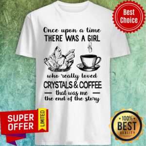 Love Crystals and Coffee There Was A Girl Crystals Shirt