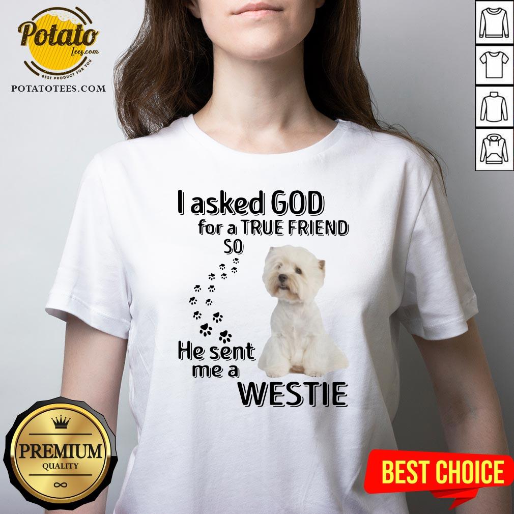 Love I Asked God For A True Friend So He Sent Me A Westie Shirt - Image 2