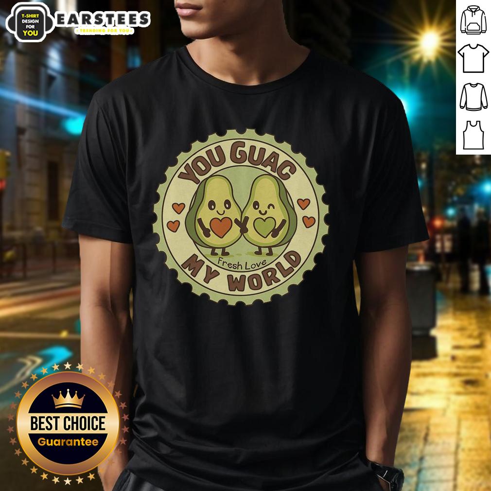 Awesome You Guac My World Fresh Love Avocado T-Shirt