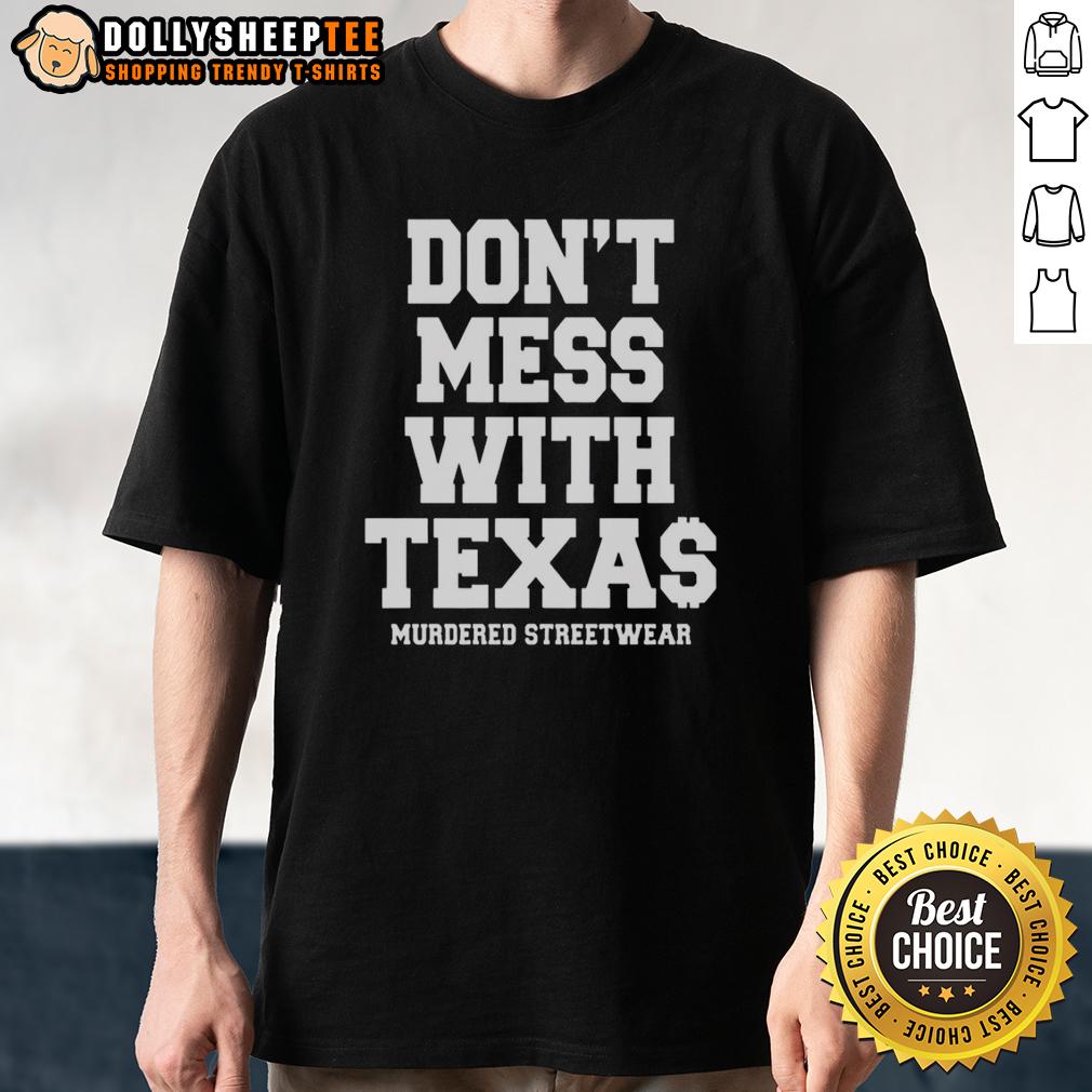 Top Murdered Streetwear Don't Mess With Texas T-Shirt