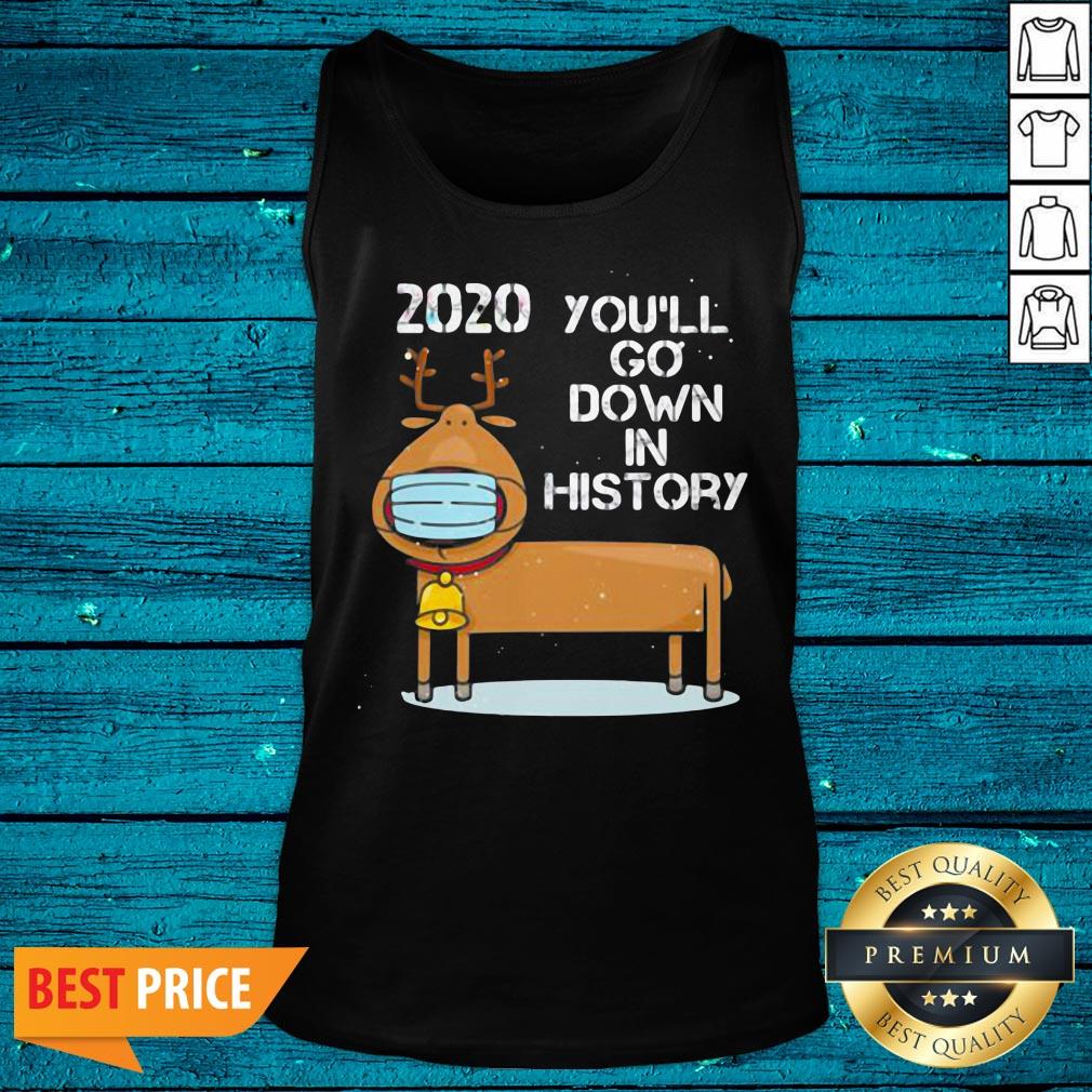 Fantastic 2020 You'll Go Down In History Reindeer Wear Mask Christmas Shirt - Image 5