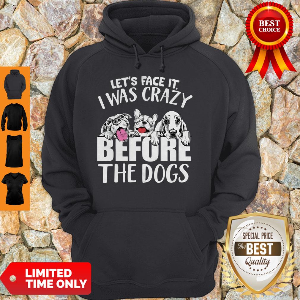 Let’s Face It I Was Crazy Before The Dogs Shirt - Image 5