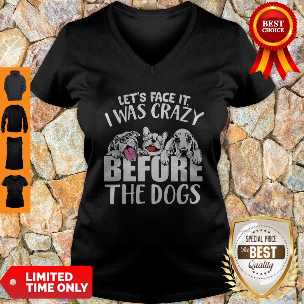 Let’s Face It I Was Crazy Before The Dogs Shirt - Image 2