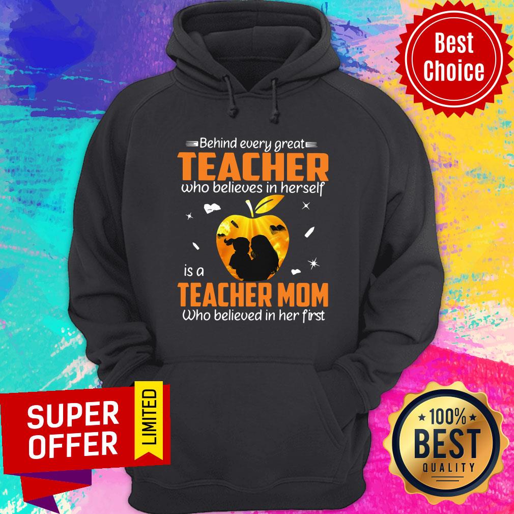 Behind Every Great Teacher Who Believes In Herself Is A Teacher Mom Who Believed In Her First Shirt - Image 5