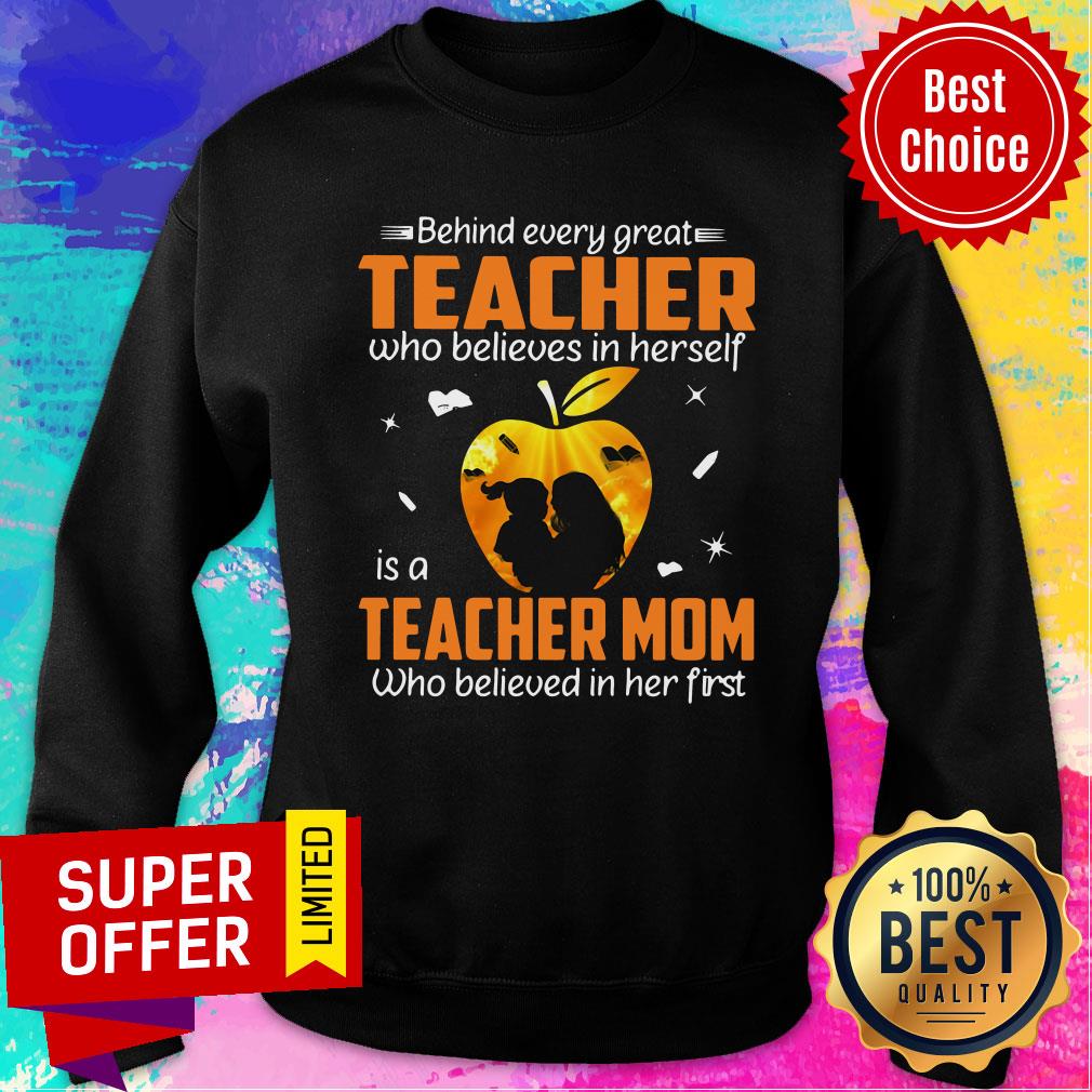 Behind Every Great Teacher Who Believes In Herself Is A Teacher Mom Who Believed In Her First Shirt - Image 4