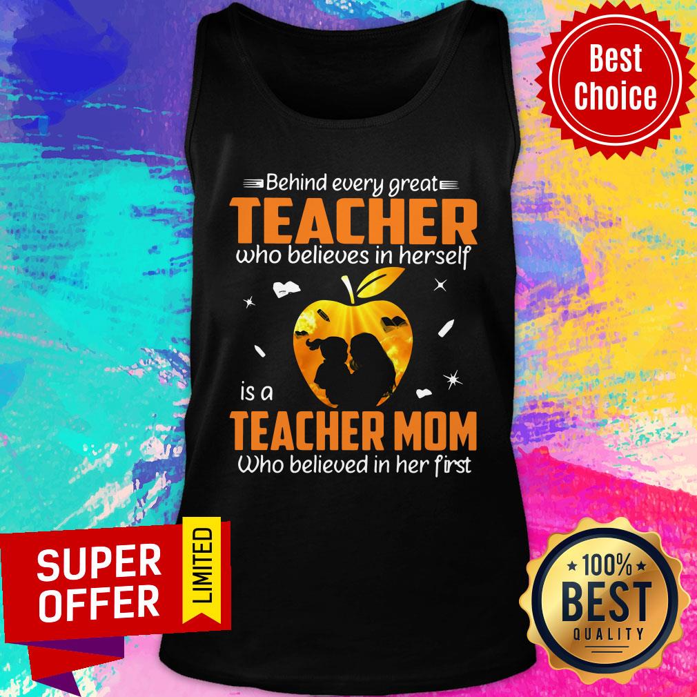 Behind Every Great Teacher Who Believes In Herself Is A Teacher Mom Who Believed In Her First Shirt - Image 3