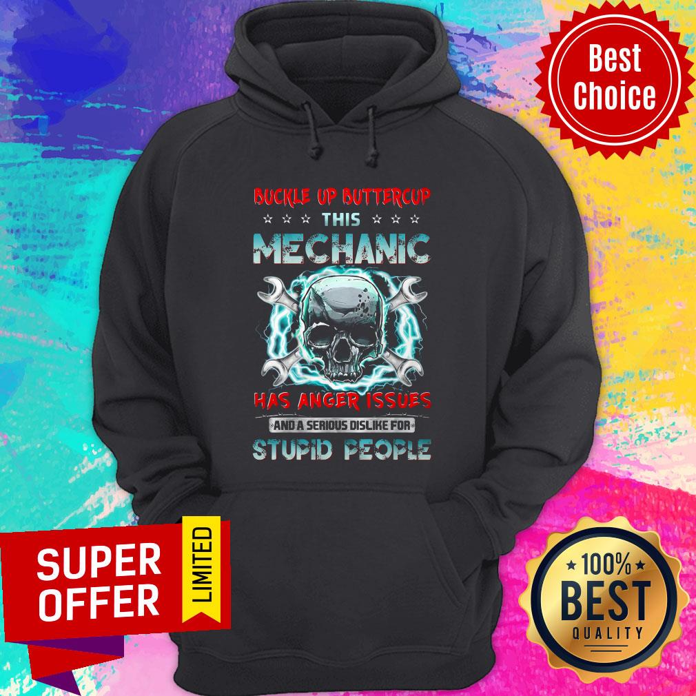 Buckle Up Buttercup This Mechanic Has Anger Issues And A Serious Dislike For Stupid People Shirt - Image 3