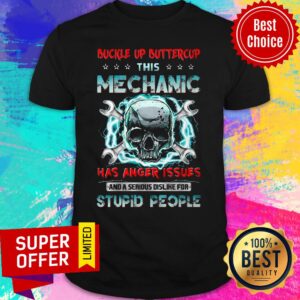 Buckle Up Buttercup This Mechanic Has Anger Issues And A Serious Dislike For Stupid People Shirt
