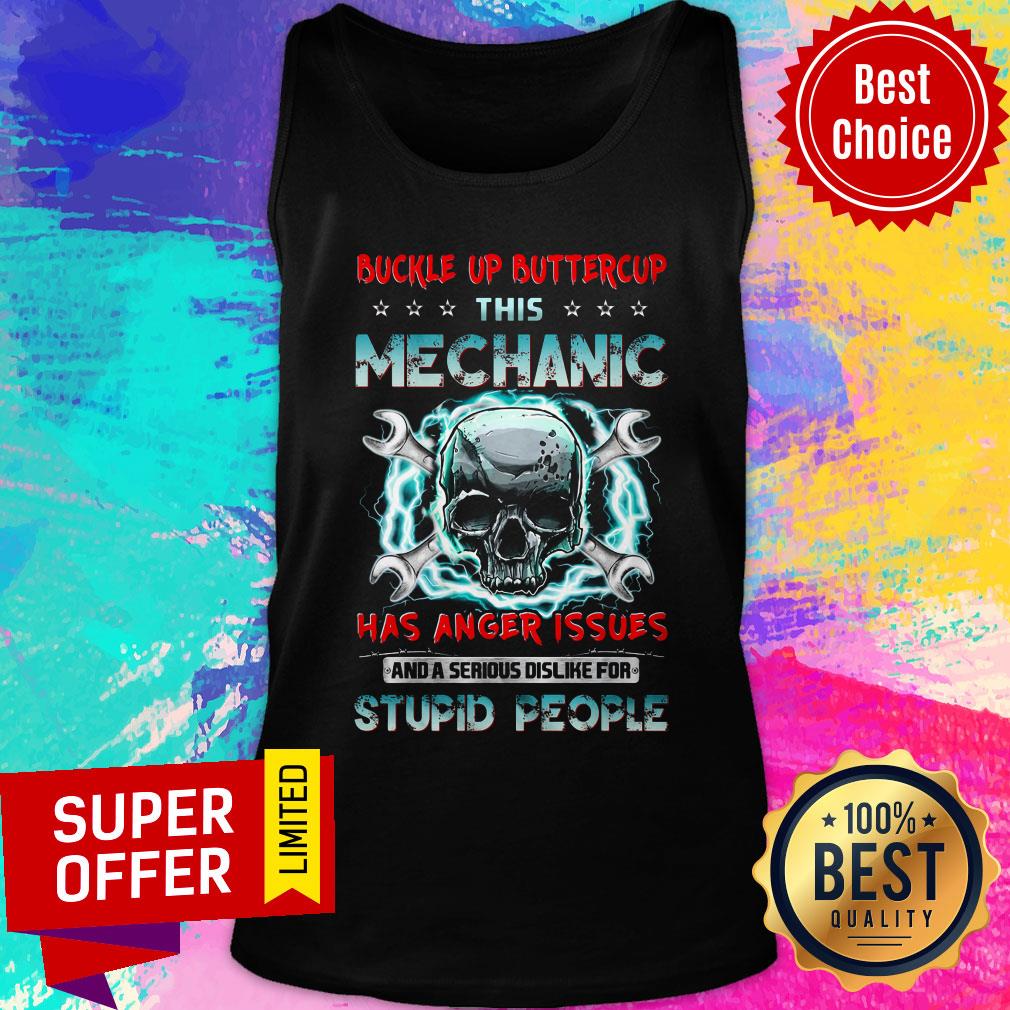Buckle Up Buttercup This Mechanic Has Anger Issues And A Serious Dislike For Stupid People Shirt - Image 4