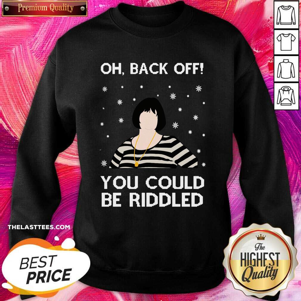 Top Oh Back Off You Could Be Riddled Ugly Christmas Shirt - Image 3