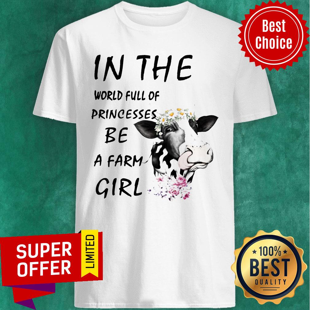 Awesome In The World Full Of Princesses Be A Farm Girl Shirt