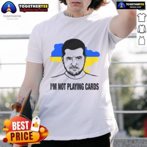 Hot I'm Not Playing Cards Zelensky Ukrainian Flag T-Shirt