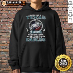 Alternative view of Official Philadelphia Eagles NFL I May Live In Texas On Sundays My Heart And Soul Belong To Eagles T-Shirt