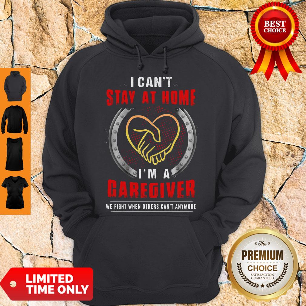I Can’t Stay At Home I’m A Caregiver We Fight When Others Can’t Anymore Shirt - Image 5