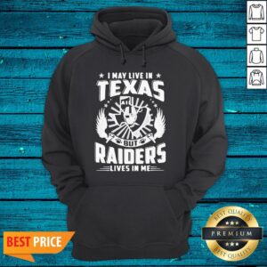 Alternative view of Hot I May Hot Live In Texas But Raiders Lives In Me Shirt