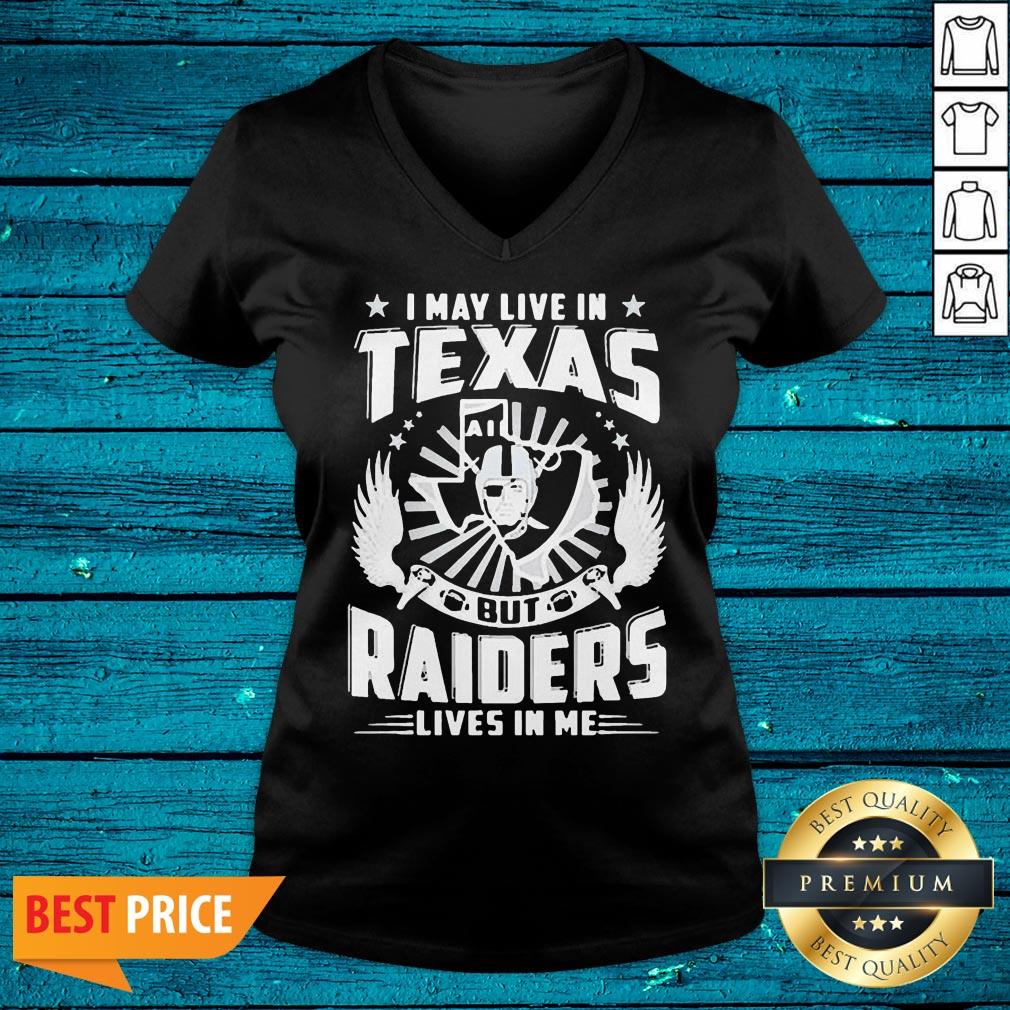 Hot I May Hot Live In Texas But Raiders Lives In Me Shirt - Image 3