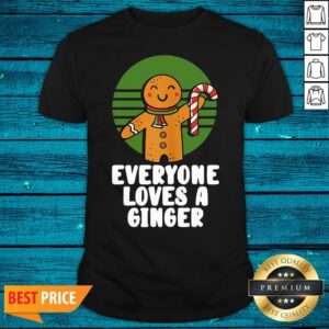 Lovely Everyone Loves A Ginger Christmas Gingerbread Man Cookie Shirt