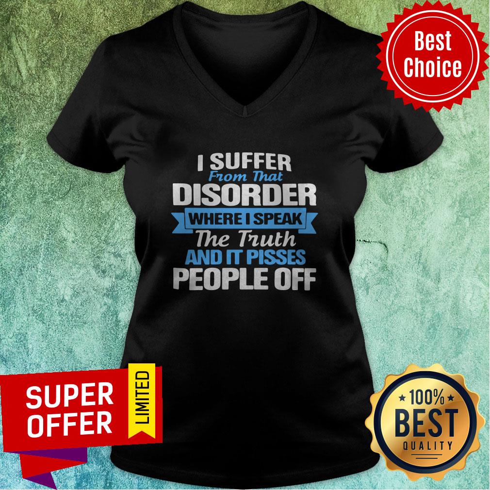 I Suffer From That Disorder Where I Speak The Truth And It Pisses People Off Shirt - Image 4