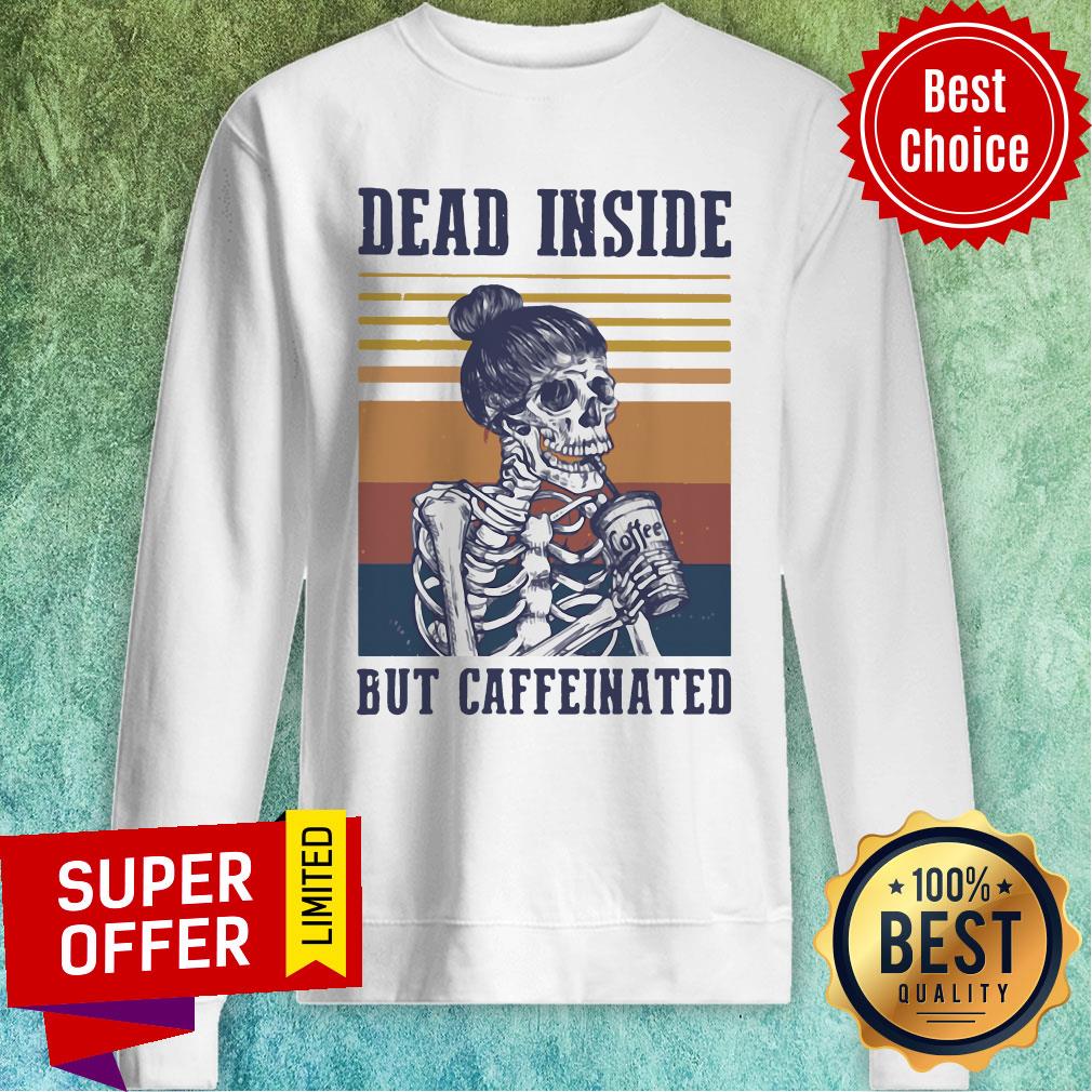 Premium Coffee Dead Inside But Coffeinated Shirt - Image 2