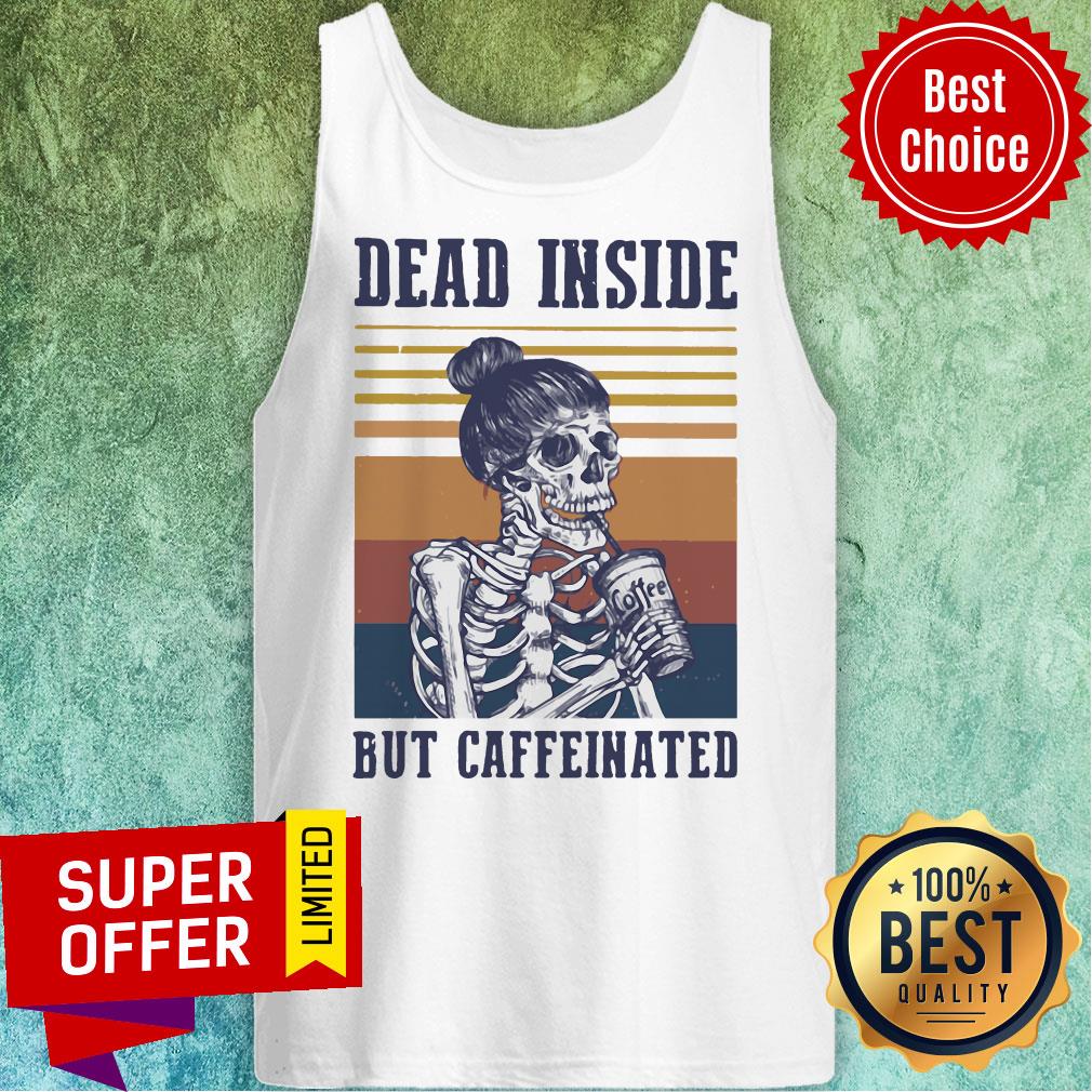 Premium Coffee Dead Inside But Coffeinated Shirt - Image 5