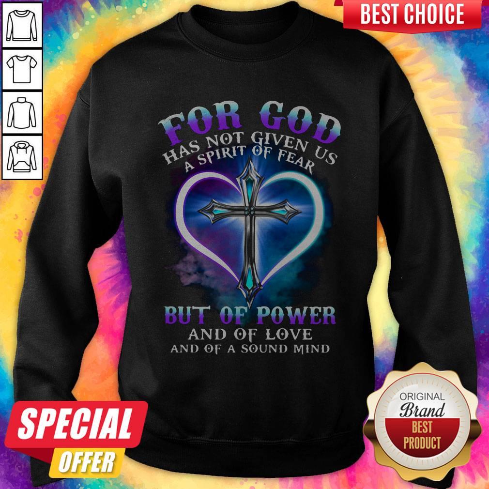For God Has Not Given Us A Spirit Of Fear But Of Power And Of Love And Of A Sound Mind Cross Shirt - Image 4