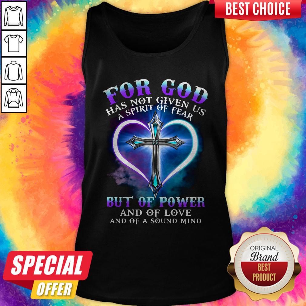 For God Has Not Given Us A Spirit Of Fear But Of Power And Of Love And Of A Sound Mind Cross Shirt - Image 3