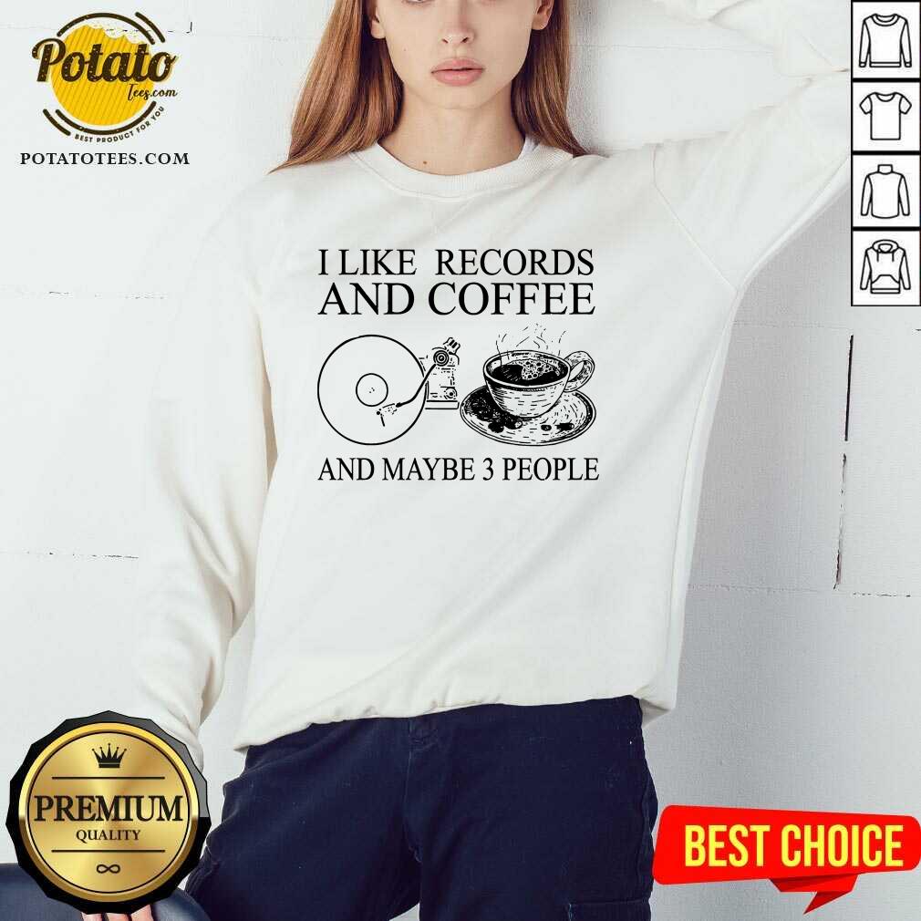 I Like Records And Coffee And Maybe 3 People Shirt - Image 5