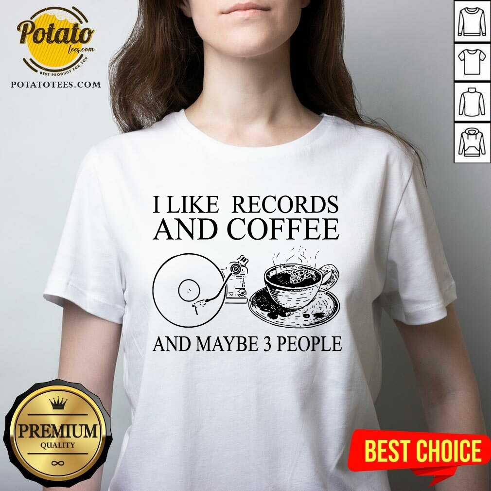 I Like Records And Coffee And Maybe 3 People Shirt - Image 3