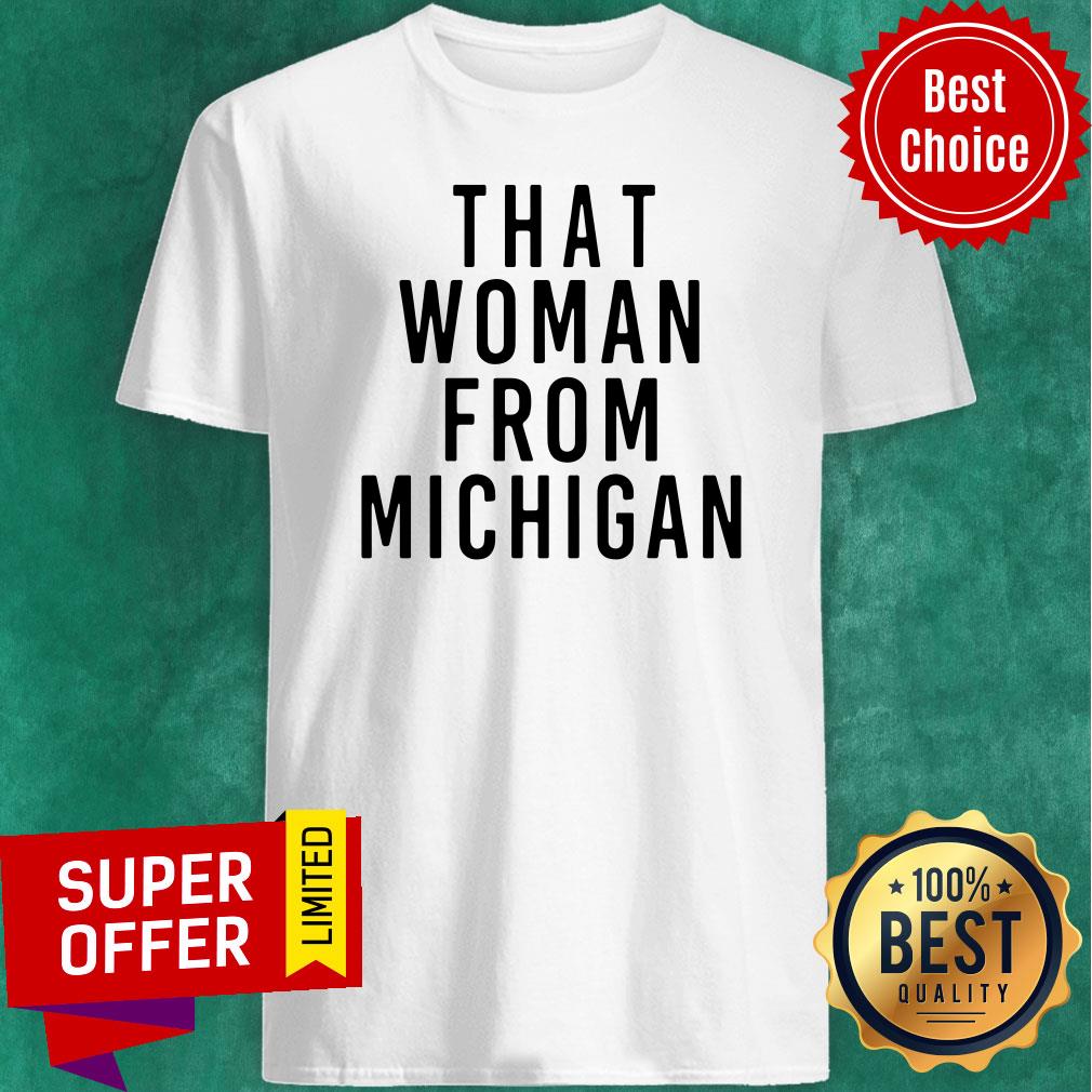 That Woman From Michigan Shirt