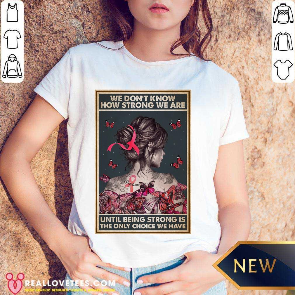 Happy We Dont Know How Strong We Are Vertical Poster Shirt - Image 2