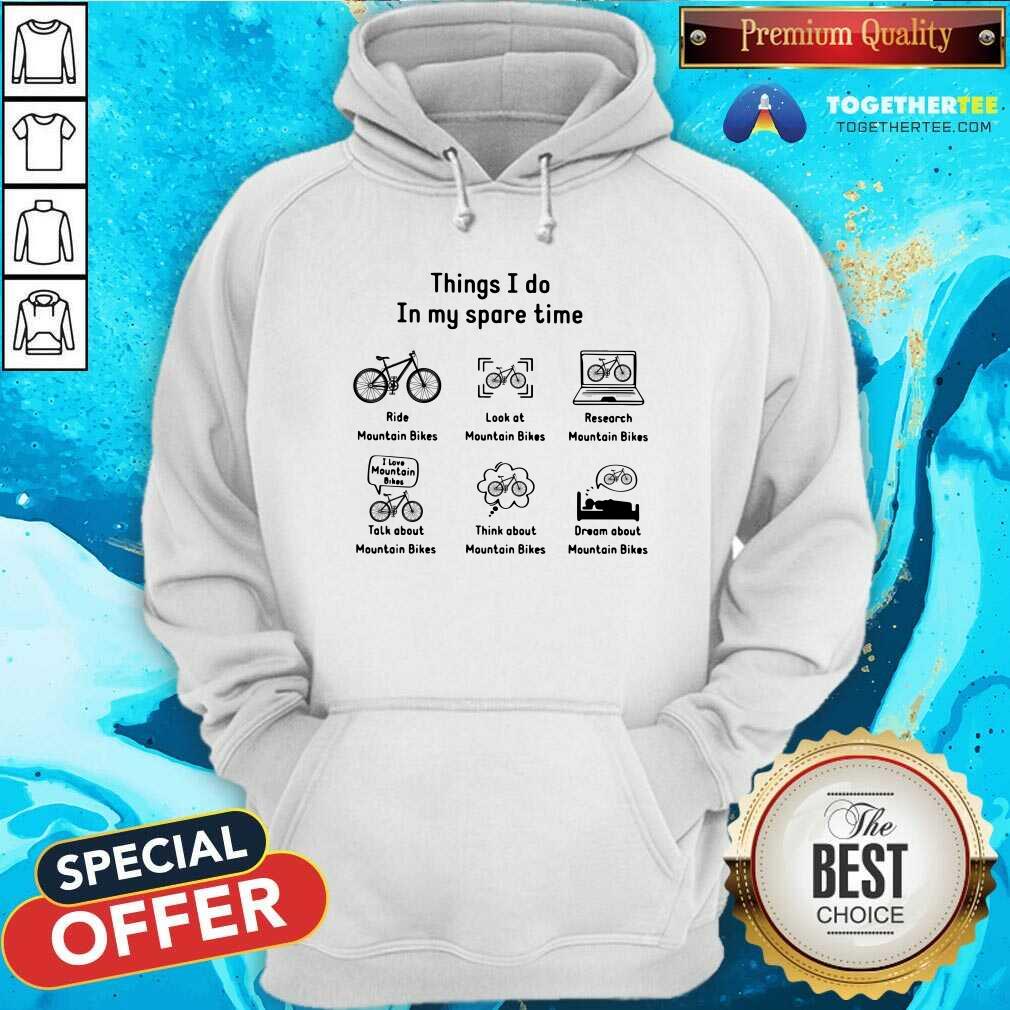 In My Spare Time I Ride Mountain Bikes Look At Mountain Bikes Shirt - Image 5