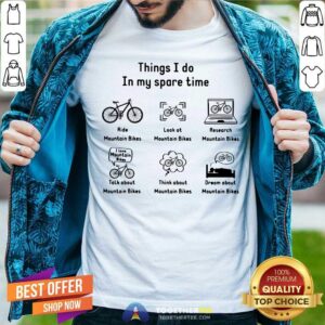 In My Spare Time I Ride Mountain Bikes Look At Mountain Bikes Shirt